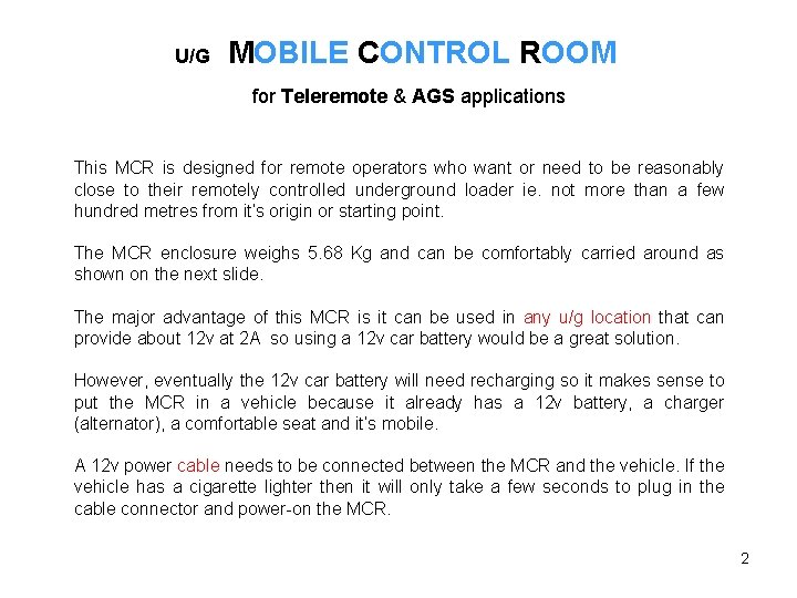 U/G MOBILE CONTROL ROOM for Teleremote & AGS applications This MCR is designed for