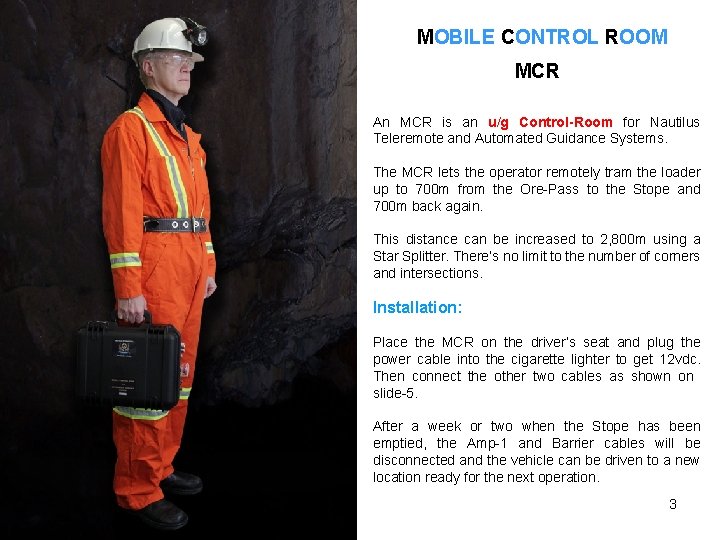 MOBILE CONTROL ROOM MCR An MCR is an u/g Control-Room for Nautilus Teleremote and