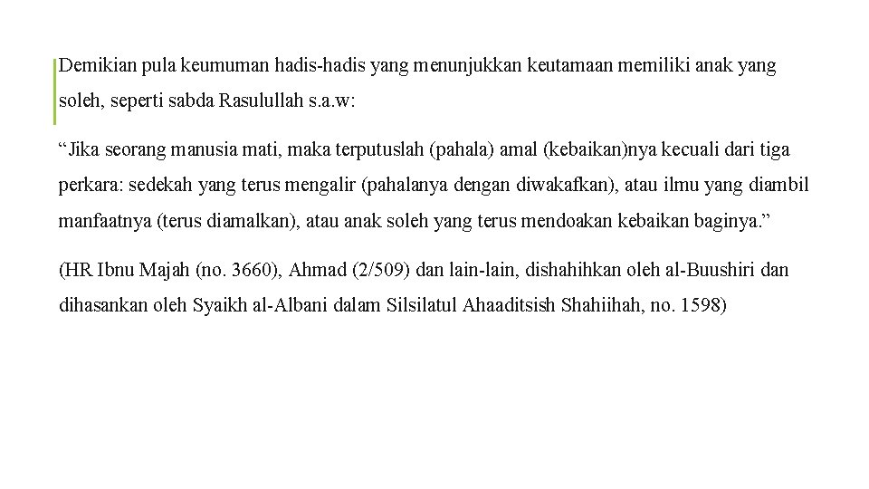 Demikian pula keumuman hadis-hadis yang menunjukkan keutamaan memiliki anak yang soleh, seperti sabda Rasulullah