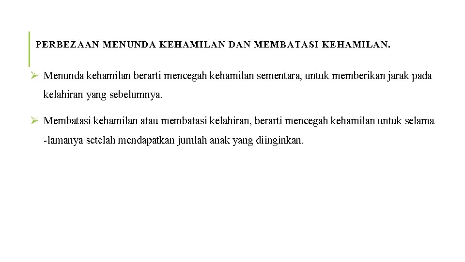 PERBEZAAN MENUNDA KEHAMILAN DAN MEMBATASI KEHAMILAN. Ø Menunda kehamilan berarti mencegah kehamilan sementara, untuk