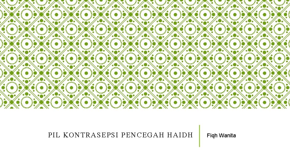 PIL KONTRASEPSI PENCEGAH HAIDH Fiqh Wanita 