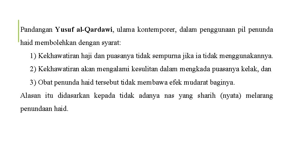 Pandangan Yusuf al-Qardawi, ulama kontemporer, dalam penggunaan pil penunda haid membolehkan dengan syarat: 1)