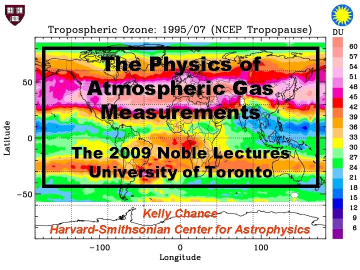 The Physics of Atmospheric Gas Measurements The 2009 Noble Lectures University of Toronto Kelly