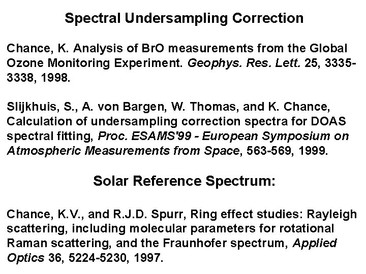 Spectral Undersampling Correction Chance, K. Analysis of Br. O measurements from the Global Ozone