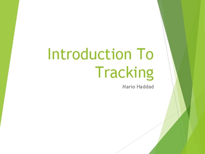 Introduction To Tracking Mario Haddad 