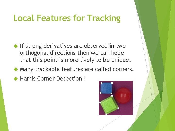 Local Features for Tracking If strong derivatives are observed in two orthogonal directions then