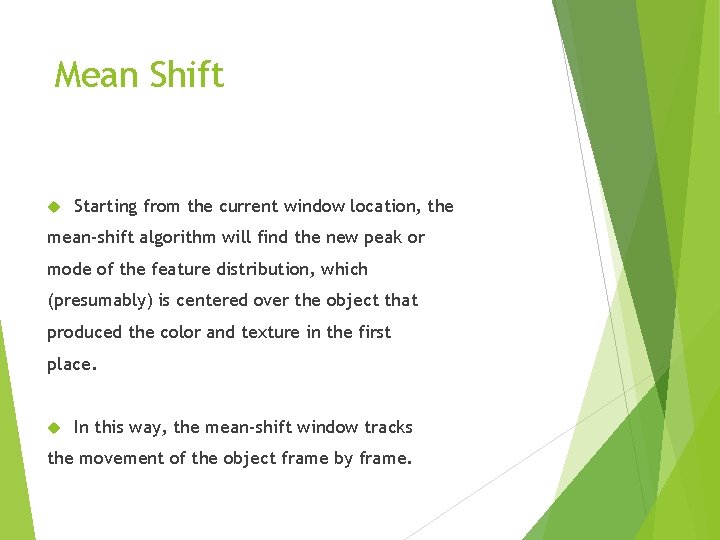 Mean Shift Starting from the current window location, the mean-shift algorithm will find the