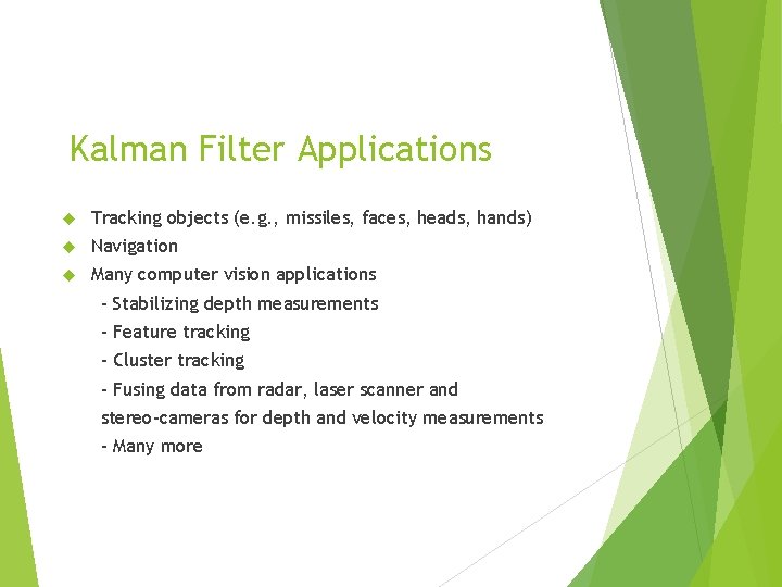 Kalman Filter Applications Tracking objects (e. g. , missiles, faces, heads, hands) Navigation Many