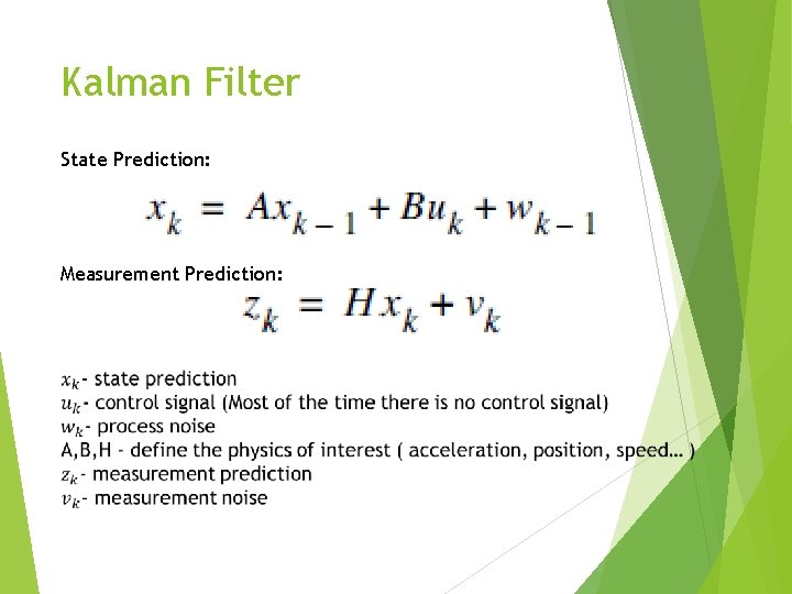 Kalman Filter State Prediction: Measurement Prediction: 