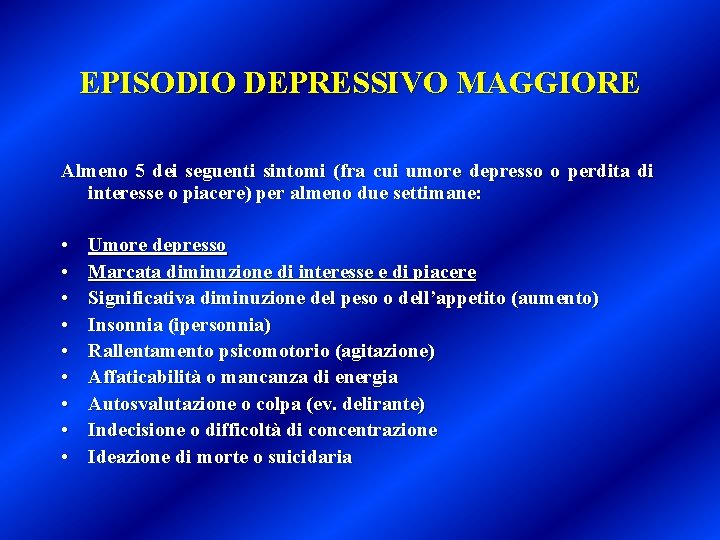 EPISODIO DEPRESSIVO MAGGIORE Almeno 5 dei seguenti sintomi (fra cui umore depresso o perdita