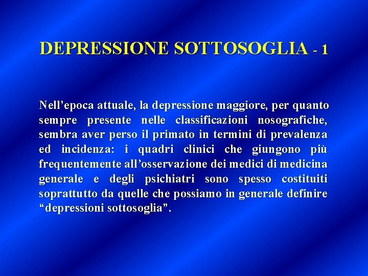DEPRESSIONE SOTTOSOGLIA - 1 Nell’epoca attuale, la depressione maggiore, per quanto sempre presente nelle