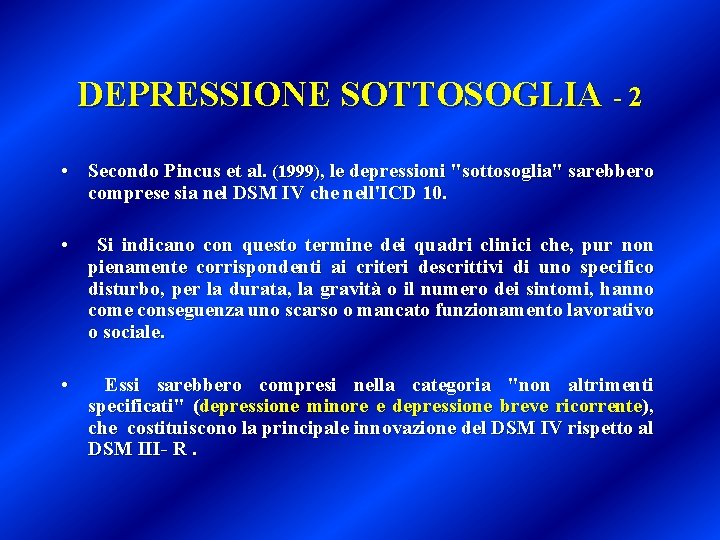 DEPRESSIONE SOTTOSOGLIA - 2 • Secondo Pincus et al. (1999), le depressioni "sottosoglia" sarebbero