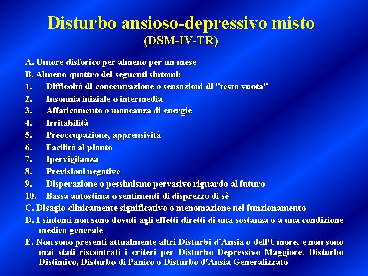 Disturbo ansioso-depressivo misto (DSM-IV-TR) A. Umore disforico per almeno per un mese B. Almeno