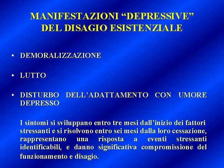 MANIFESTAZIONI “DEPRESSIVE” DEL DISAGIO ESISTENZIALE • DEMORALIZZAZIONE • LUTTO • DISTURBO DELL’ADATTAMENTO CON UMORE