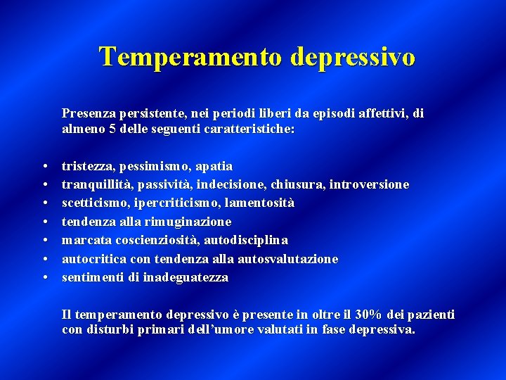 Temperamento depressivo Presenza persistente, nei periodi liberi da episodi affettivi, di almeno 5 delle