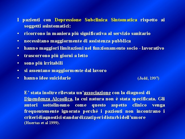 I pazienti con Depressione Subclinica Sintomatica rispetto ai soggetti asintomatici: • ricorrono in maniera