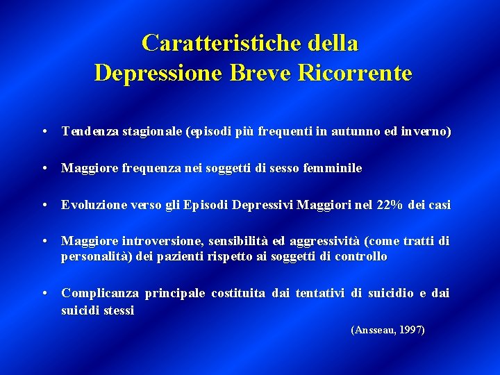 Caratteristiche della Depressione Breve Ricorrente • Tendenza stagionale (episodi più frequenti in autunno ed