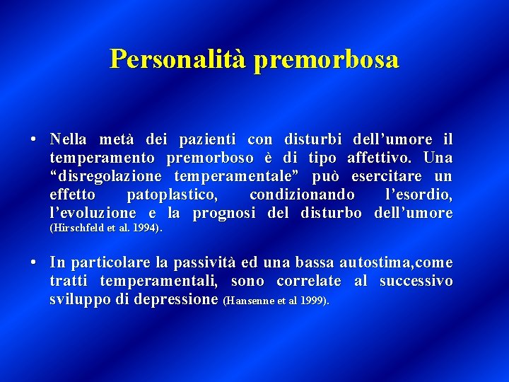 Personalità premorbosa • Nella metà dei pazienti con disturbi dell’umore il temperamento premorboso è