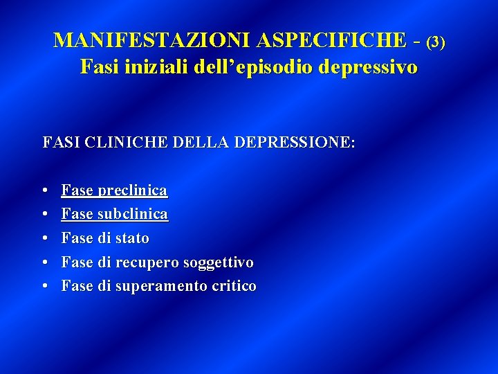 MANIFESTAZIONI ASPECIFICHE - (3) Fasi iniziali dell’episodio depressivo FASI CLINICHE DELLA DEPRESSIONE: • •