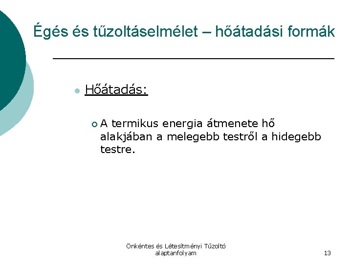 Égés és tűzoltáselmélet – hőátadási formák l Hőátadás: ¡ A termikus energia átmenete hő