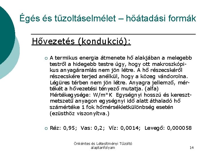 Égés és tűzoltáselmélet – hőátadási formák Hővezetés (kondukció): ¡ ¡ A termikus energia átmenete