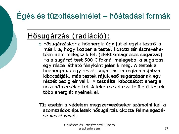 Égés és tűzoltáselmélet – hőátadási formák Hősugárzás (radiáció): ¡ Hősugárzáskor a hőenergia úgy jut