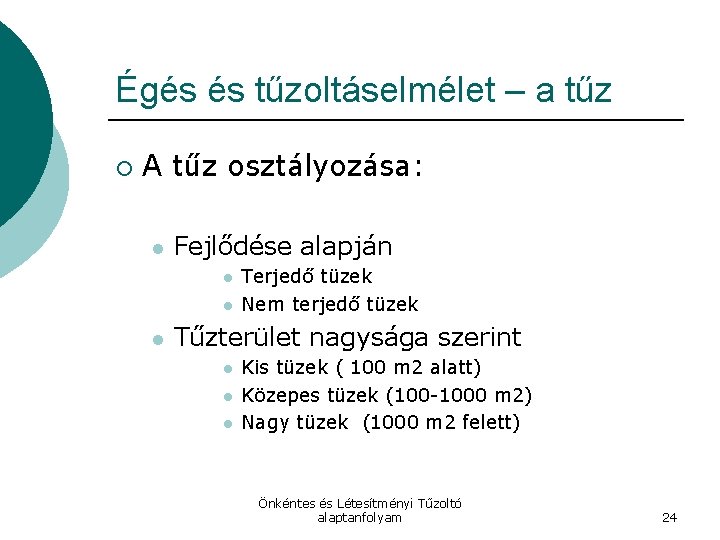 Égés és tűzoltáselmélet – a tűz ¡ A tűz osztályozása: l Fejlődése alapján l