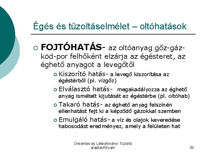 Égés és tűzoltáselmélet – oltóhatások ¡ FOJTÓHATÁS- az oltóanyag gőz-gáz- köd-por felhőként elzárja az