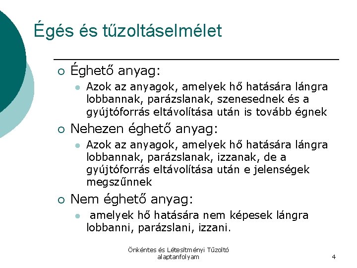 Égés és tűzoltáselmélet ¡ Éghető anyag: l ¡ Nehezen éghető anyag: l ¡ Azok