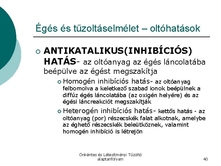 Égés és tűzoltáselmélet – oltóhatások ¡ ANTIKATALIKUS(INHIBÍCIÓS) HATÁS- az oltóanyag az égés láncolatába beépülve