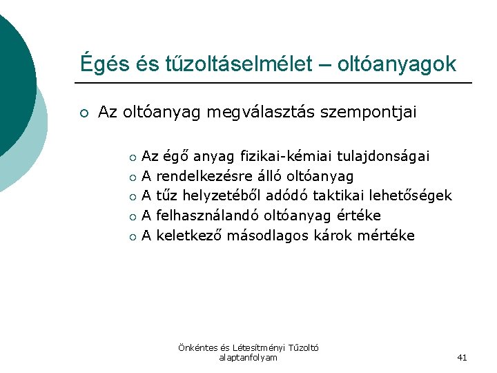 Égés és tűzoltáselmélet – oltóanyagok ¡ Az oltóanyag megválasztás szempontjai Az égő anyag fizikai-kémiai