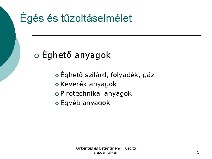 Égés és tűzoltáselmélet ¡ Éghető anyagok Éghető szilárd, folyadék, gáz ¡ Keverék anyagok ¡