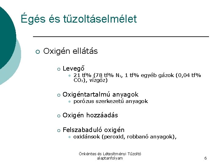 Égés és tűzoltáselmélet ¡ Oxigén ellátás ¡ Levegő l ¡ 21 tf% (78 tf%