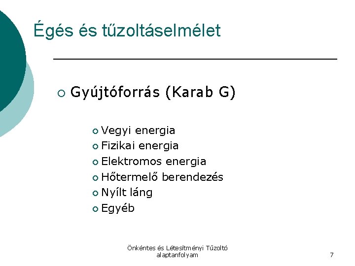 Égés és tűzoltáselmélet ¡ Gyújtóforrás (Karab G) Vegyi energia ¡ Fizikai energia ¡ Elektromos