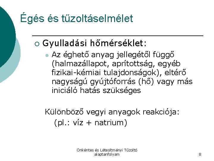 Égés és tűzoltáselmélet ¡ Gyulladási hőmérséklet: l Az éghető anyag jellegétől függő (halmazállapot, aprítottság,