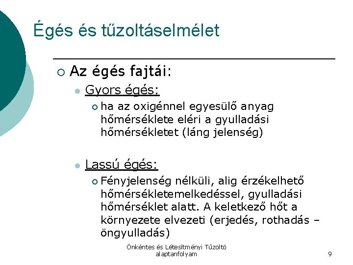 Égés és tűzoltáselmélet ¡ Az égés fajtái: l Gyors égés: ¡ l ha az