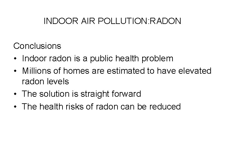 INDOOR AIR POLLUTION: RADON Conclusions • Indoor radon is a public health problem •