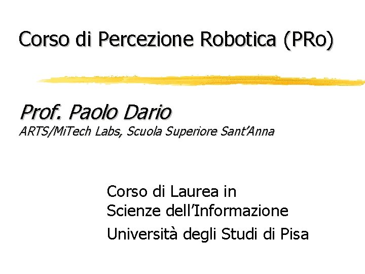 Corso di Percezione Robotica (PRo) Prof. Paolo Dario ARTS/Mi. Tech Labs, Scuola Superiore Sant’Anna