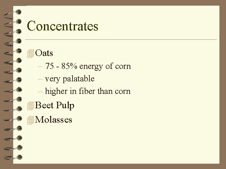 Concentrates 4 Oats – 75 - 85% energy of corn – very palatable –