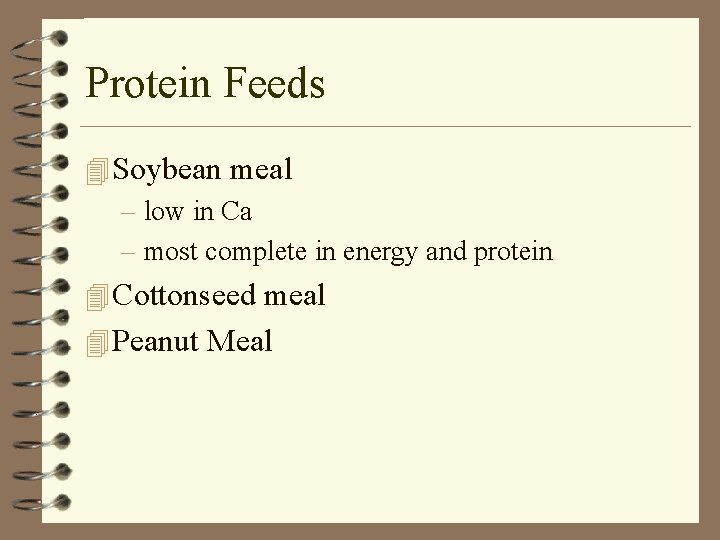Protein Feeds 4 Soybean meal – low in Ca – most complete in energy