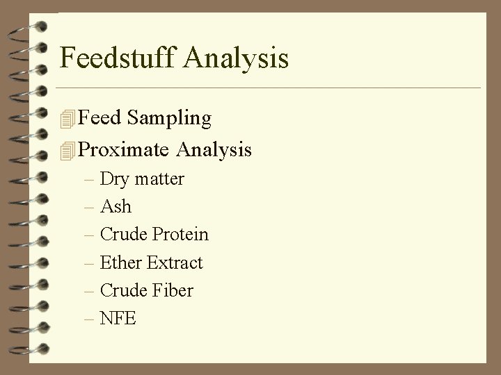 Feedstuff Analysis 4 Feed Sampling 4 Proximate Analysis – Dry matter – Ash –