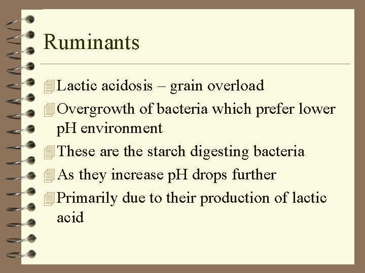 Ruminants 4 Lactic acidosis – grain overload 4 Overgrowth of bacteria which prefer lower