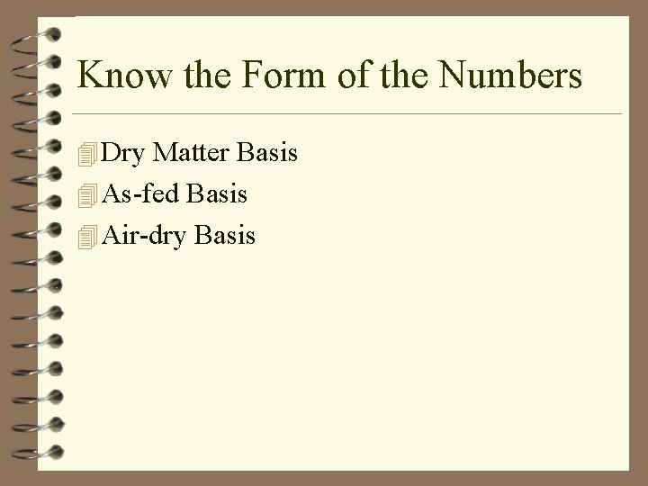 Know the Form of the Numbers 4 Dry Matter Basis 4 As-fed Basis 4