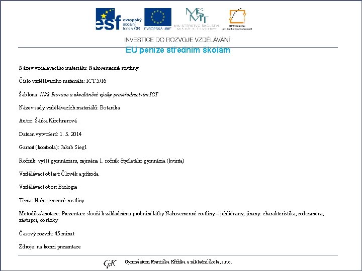 EU peníze středním školám Název vzdělávacího materiálu: Nahosemenné rostliny Číslo vzdělávacího materiálu: ICT 5/16 EU peníze středním školám Název vzdělávacího materiálu: Nahosemenné rostliny Číslo vzdělávacího materiálu: ICT 5/16