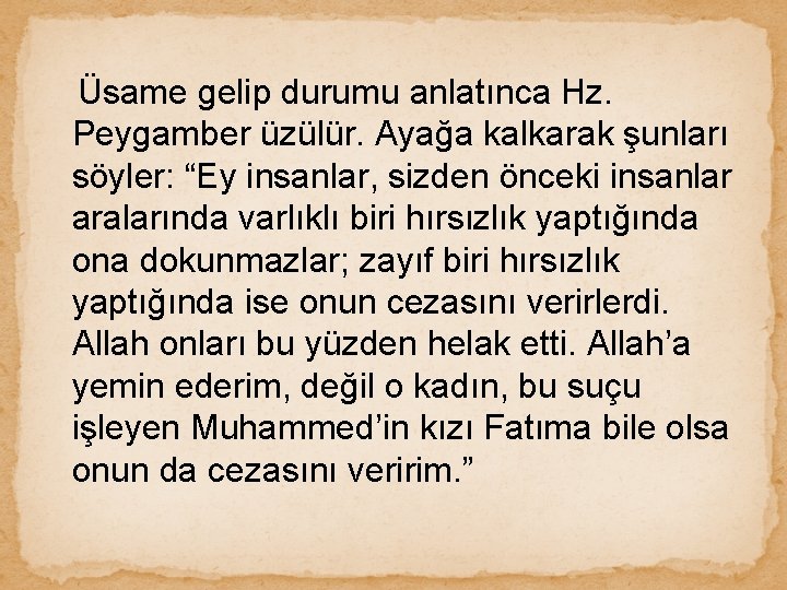  Üsame gelip durumu anlatınca Hz. Peygamber üzülür. Ayağa kalkarak şunları söyler: “Ey insanlar,