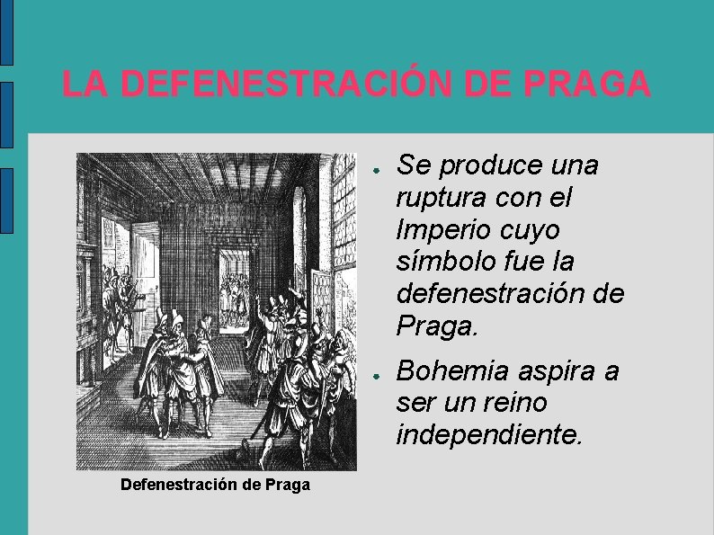 LA DEFENESTRACIÓN DE PRAGA ● ● Defenestración de Praga Se produce una ruptura con