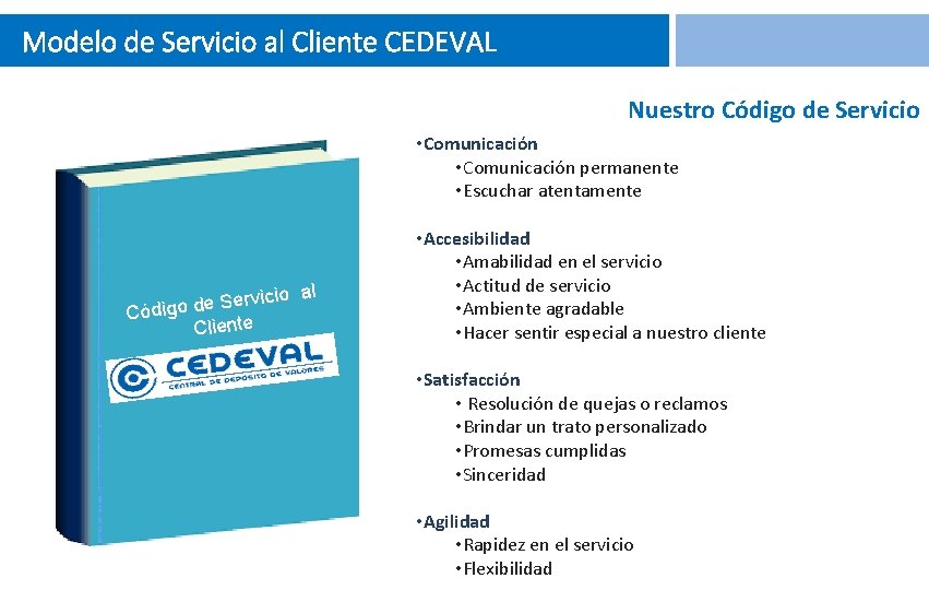 Modelo de Servicio al Cliente CEDEVAL Nuestro Código de Servicio • Comunicación permanente •