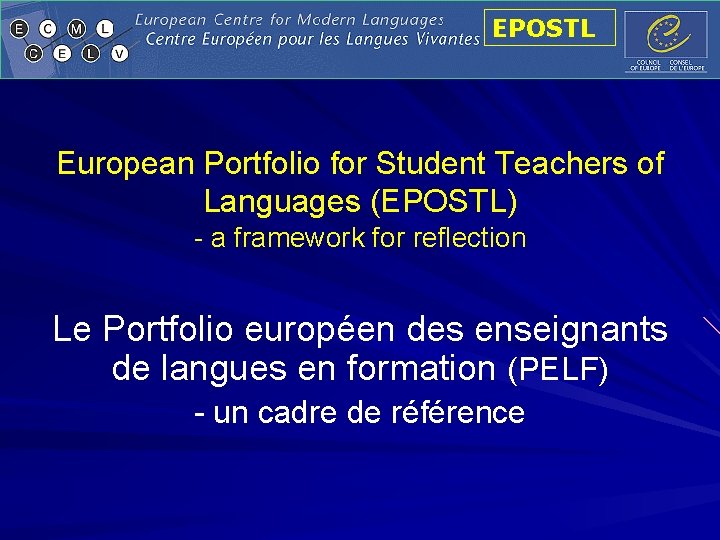 EPOSTL European Portfolio for Student Teachers of Languages (EPOSTL) - a framework for reflection EPOSTL European Portfolio for Student Teachers of Languages (EPOSTL) - a framework for reflection
