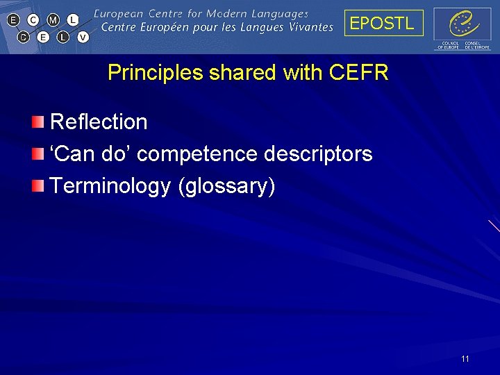 EPOSTL Principles shared with CEFR Reflection ‘Can do’ competence descriptors Terminology (glossary) 11 EPOSTL Principles shared with CEFR Reflection ‘Can do’ competence descriptors Terminology (glossary) 11