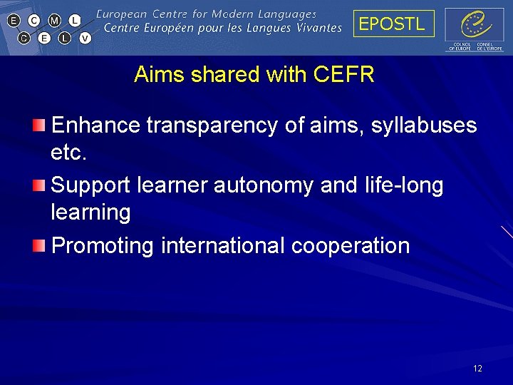 EPOSTL Aims shared with CEFR Enhance transparency of aims, syllabuses etc. Support learner autonomy EPOSTL Aims shared with CEFR Enhance transparency of aims, syllabuses etc. Support learner autonomy